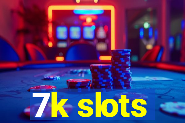 7k slots